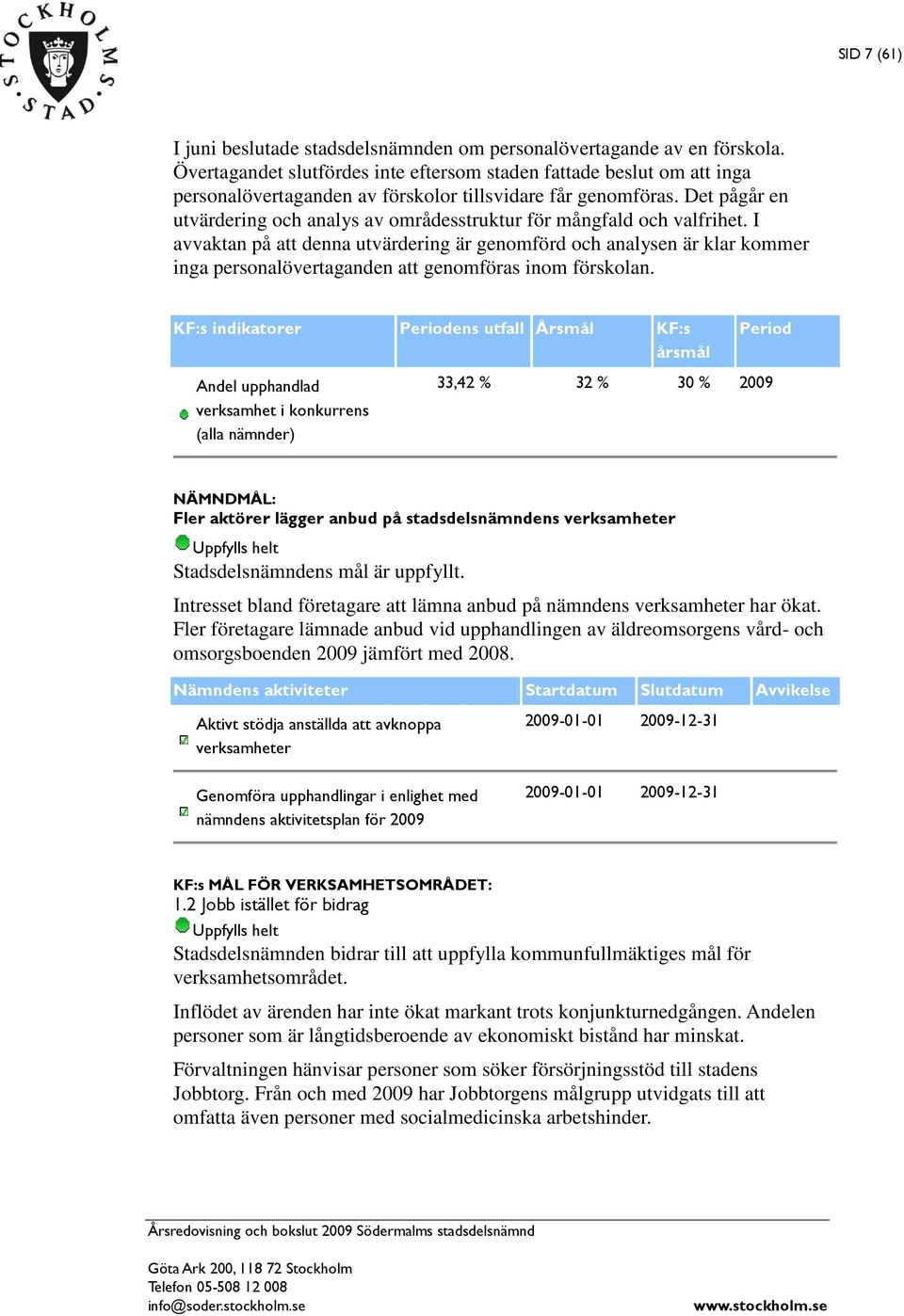 Det pågår en utvärdering och analys av områdesstruktur för mångfald och valfrihet.