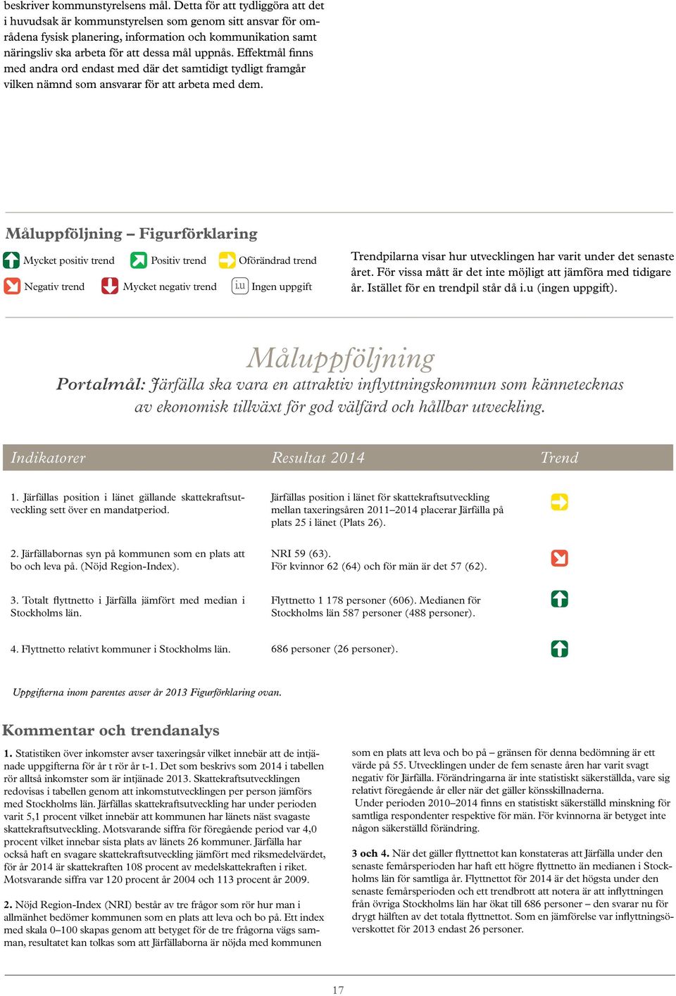 Effektmål finns med andra ord endast med där det samtidigt tydligt framgår vilken nämnd som ansvarar för att arbeta med dem.