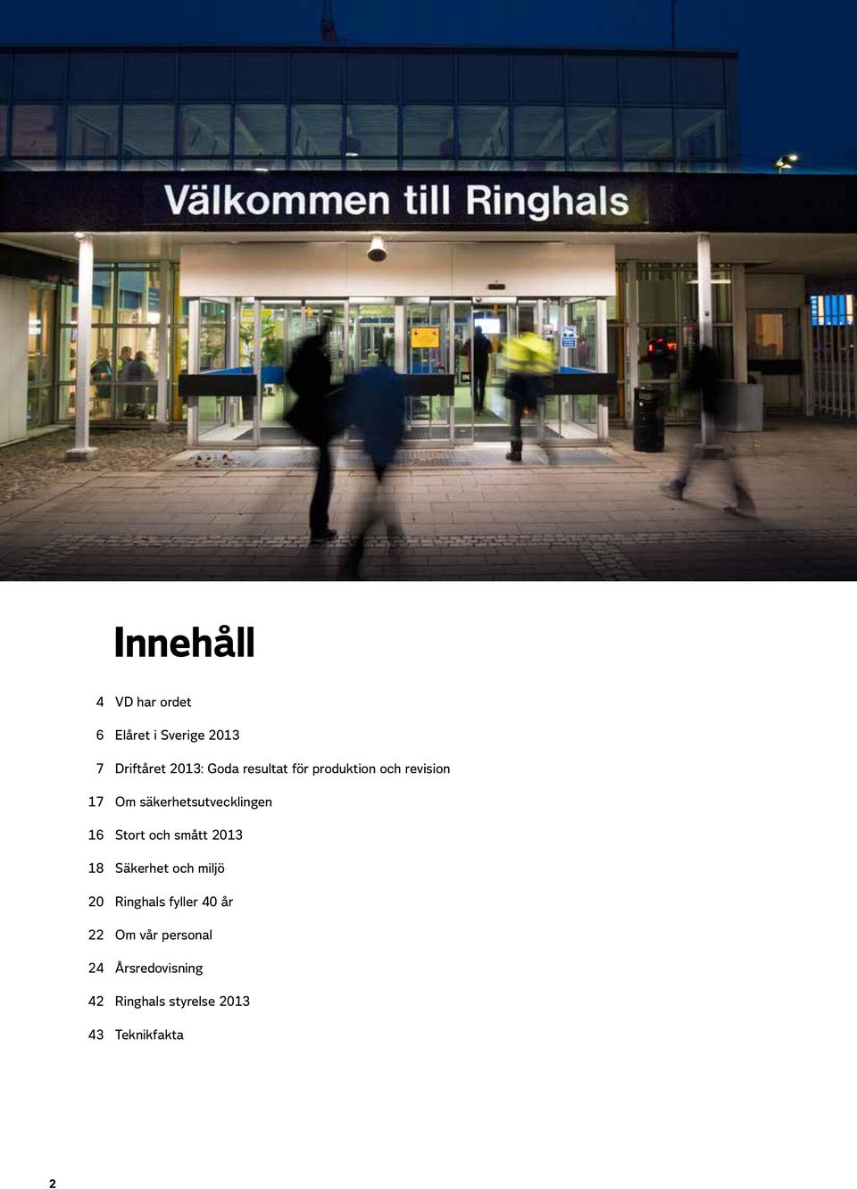 Stort och smått 2013 18 Säkerhet och miljö 20 Ringhals fyller 40 år 22
