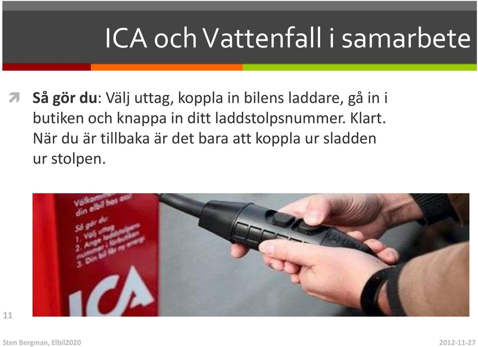 och knappa in ditt laddstolpsnummer. Klart.