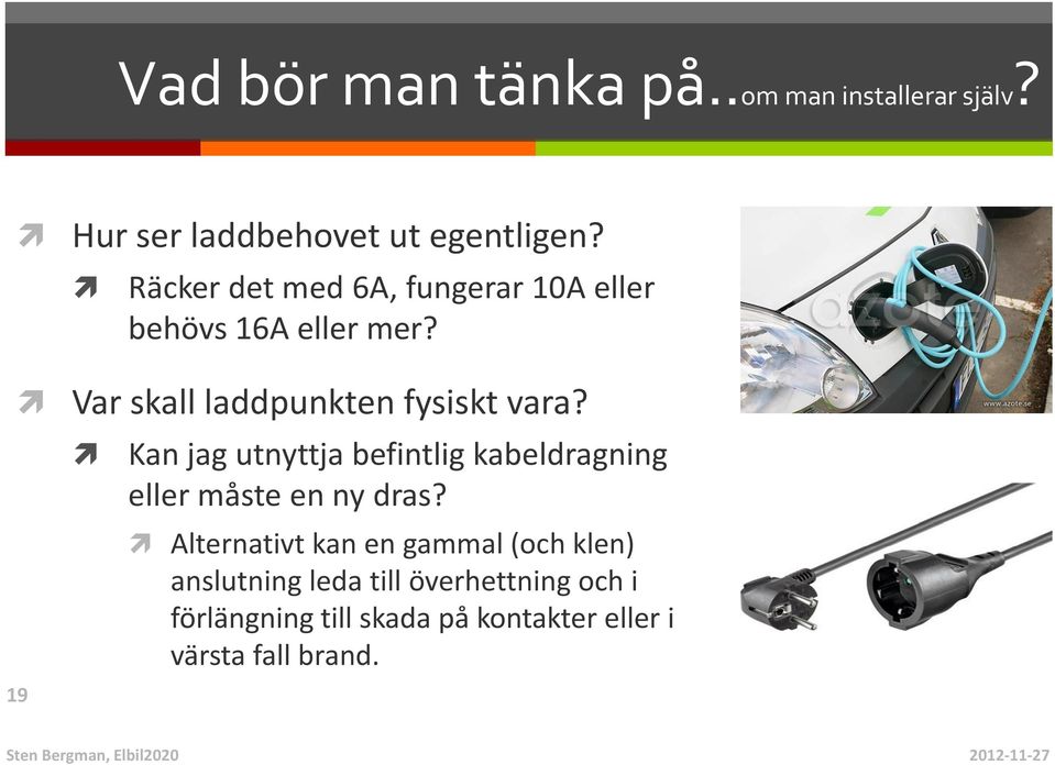 Kan jag utnyttja befintlig kabeldragning eller måste en ny dras?