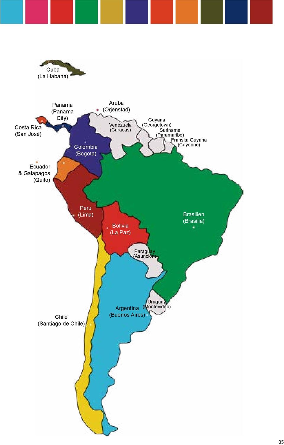 (Cayenne) Ecuador & Galapagos (Quito) Peru (Lima) Bolivia (La Paz) Brasilien (Brasilia)