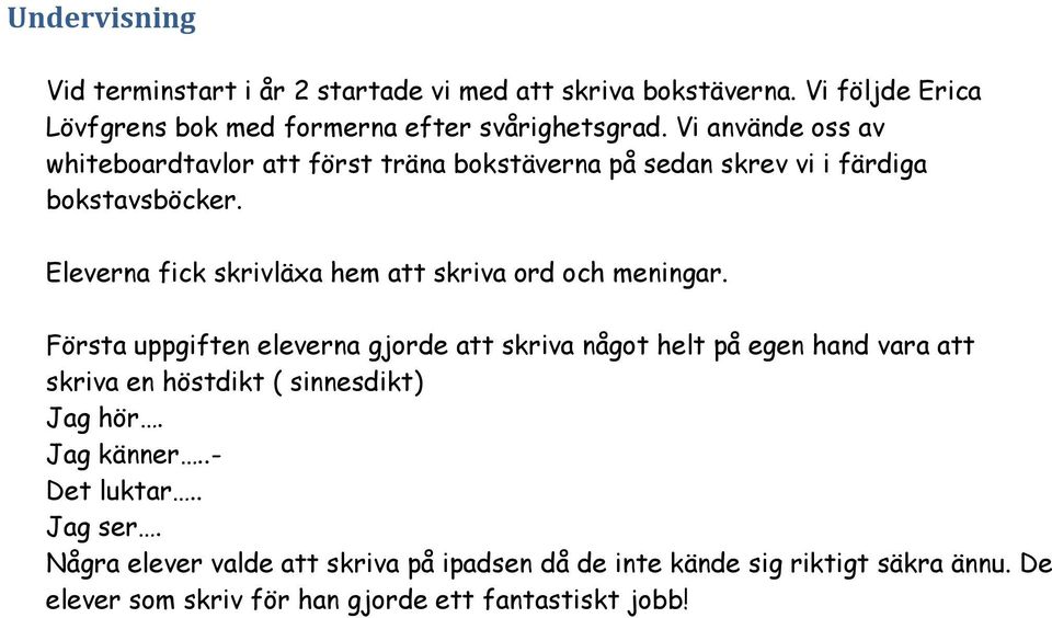 Eleverna fick skrivläxa hem att skriva ord och meningar.