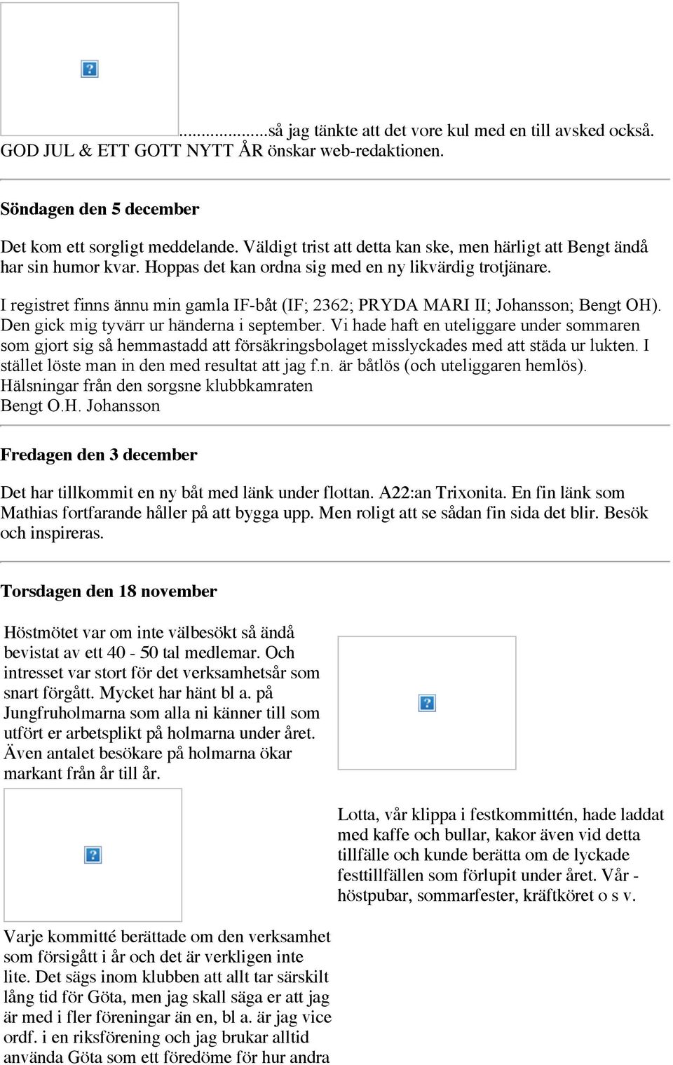 I registret finns ännu min gamla IF-båt (IF; 2362; PRYDA MARI II; Johansson; Bengt OH). Den gick mig tyvärr ur händerna i september.