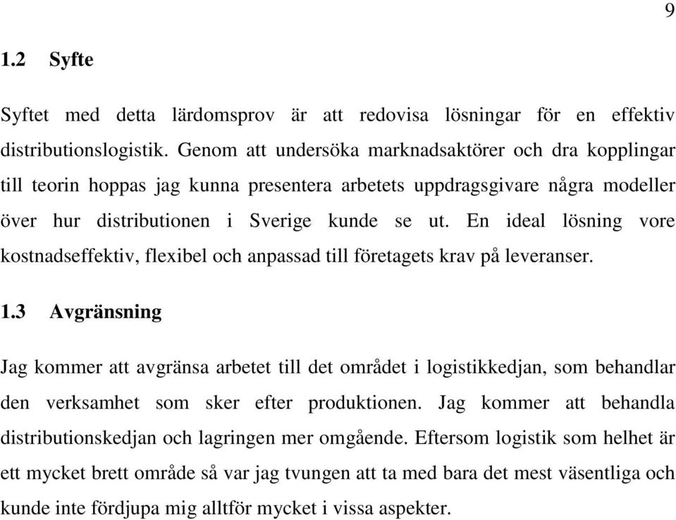 En ideal lösning vore kostnadseffektiv, flexibel och anpassad till företagets krav på leveranser. 1.