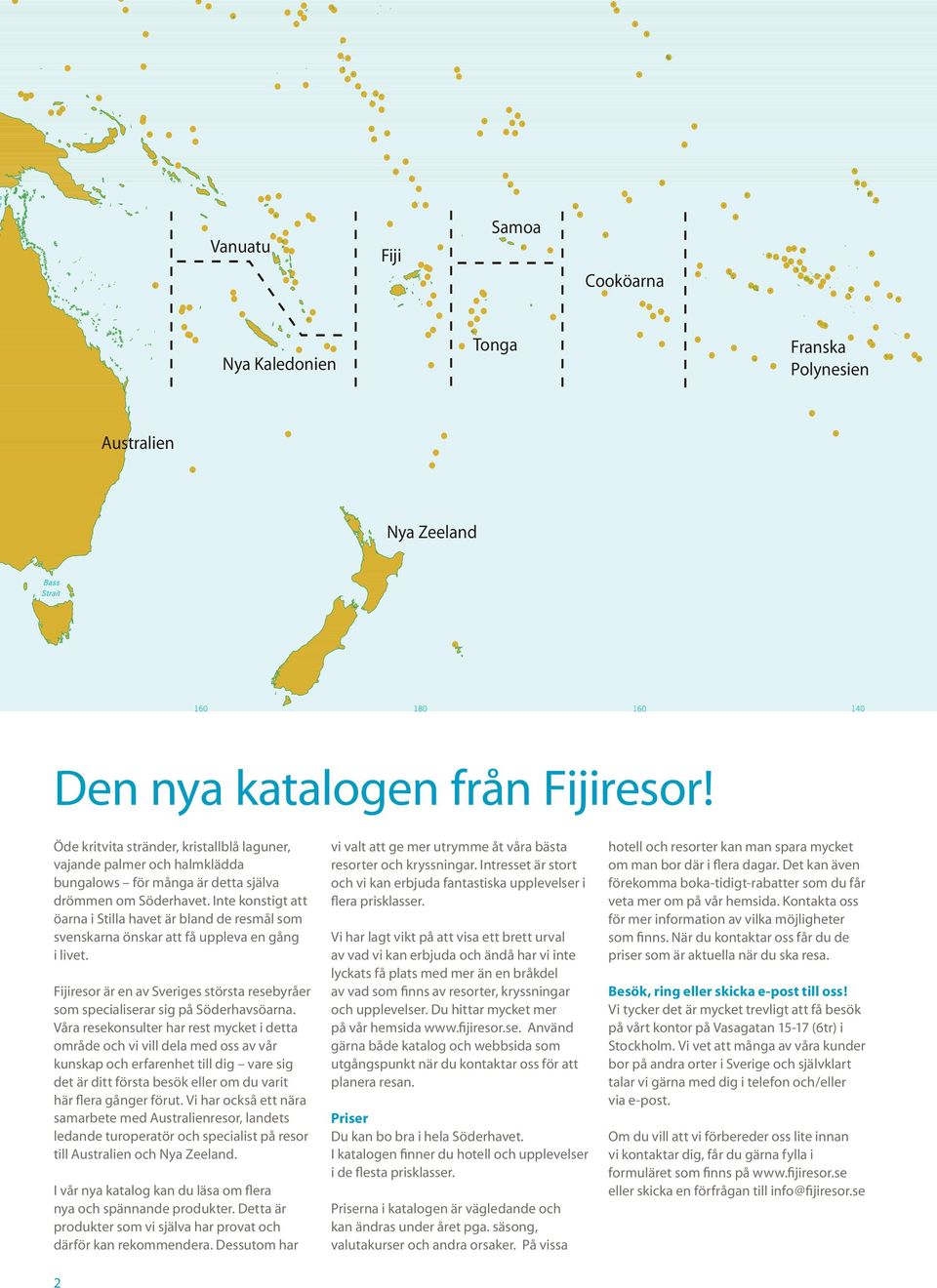 Inte konstigt att öarna i Stilla havet är bland de resmål som svenskarna önskar att få uppleva en gång i livet. Fijiresor är en av Sveriges största resebyråer som specialiserar sig på Söderhavsöarna.