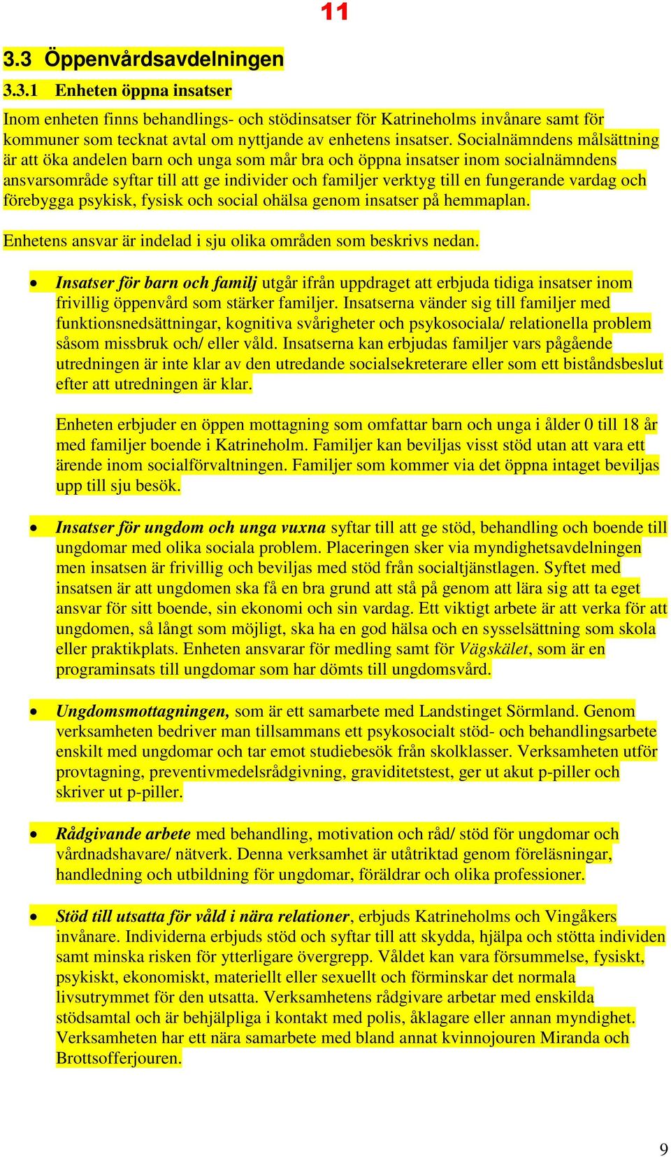 vardag och förebygga psykisk, fysisk och social ohälsa genom insatser på hemmaplan. Enhetens ansvar är indelad i sju olika områden som beskrivs nedan.