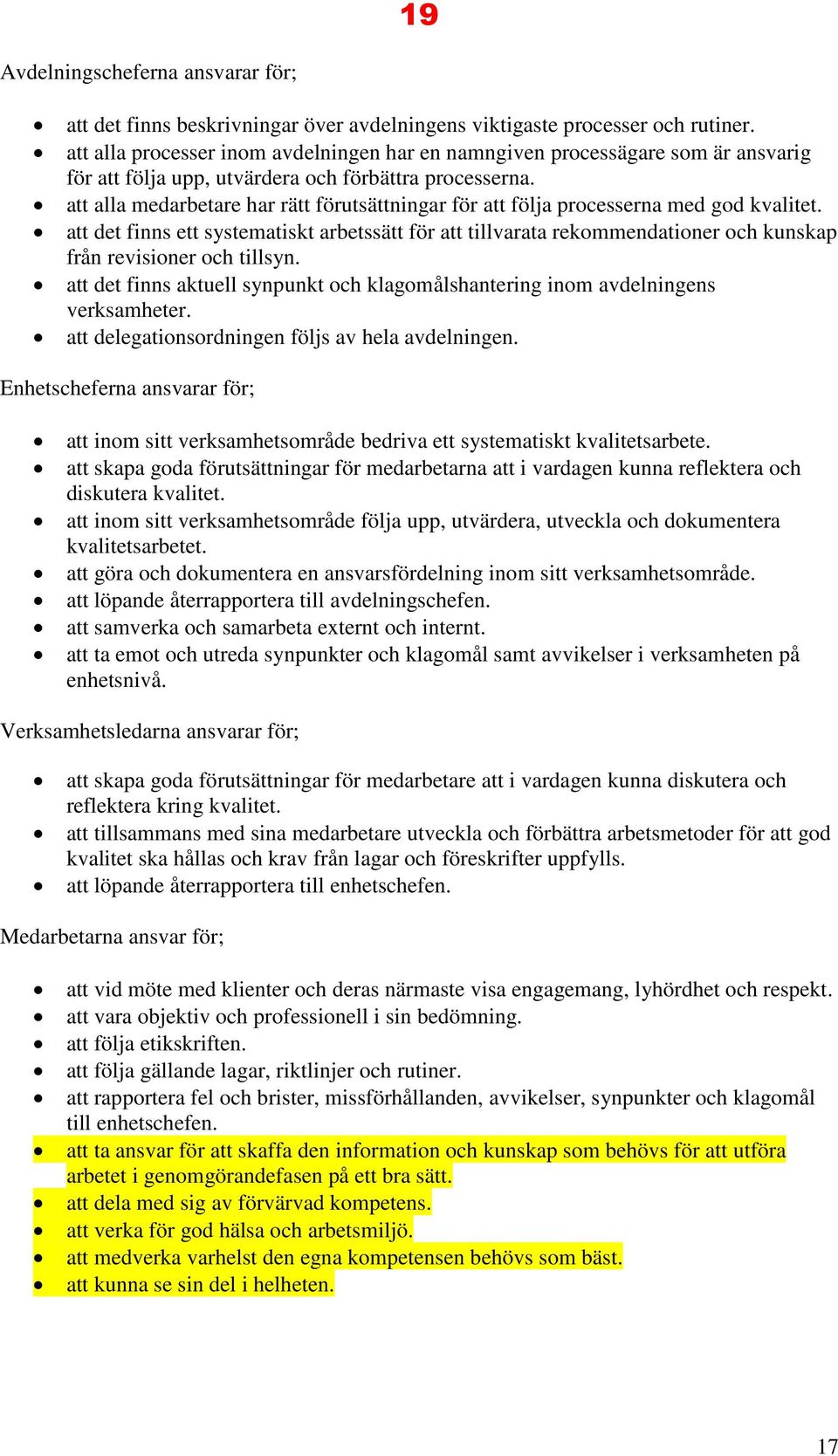 att alla medarbetare har rätt förutsättningar för att följa processerna med god kvalitet.