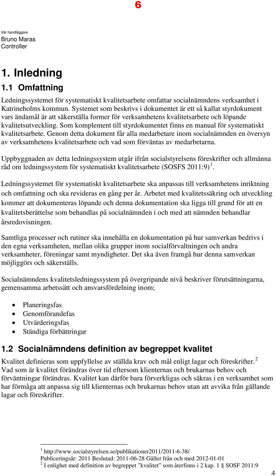 Som komplement till styrdokumentet finns en manual för systematiskt kvalitetsarbete.