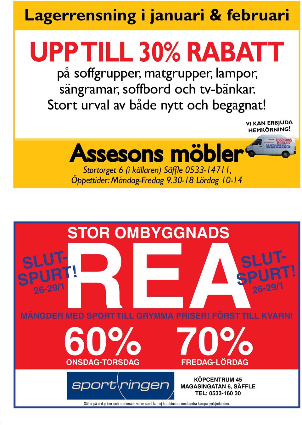 Assesons möbler Stortorget 6 (i källaren) Säffl e 0533-14711, Öppettider: Måndag-Fredag 9.30-18 Lördag 10-14 SLUT- SPURT!