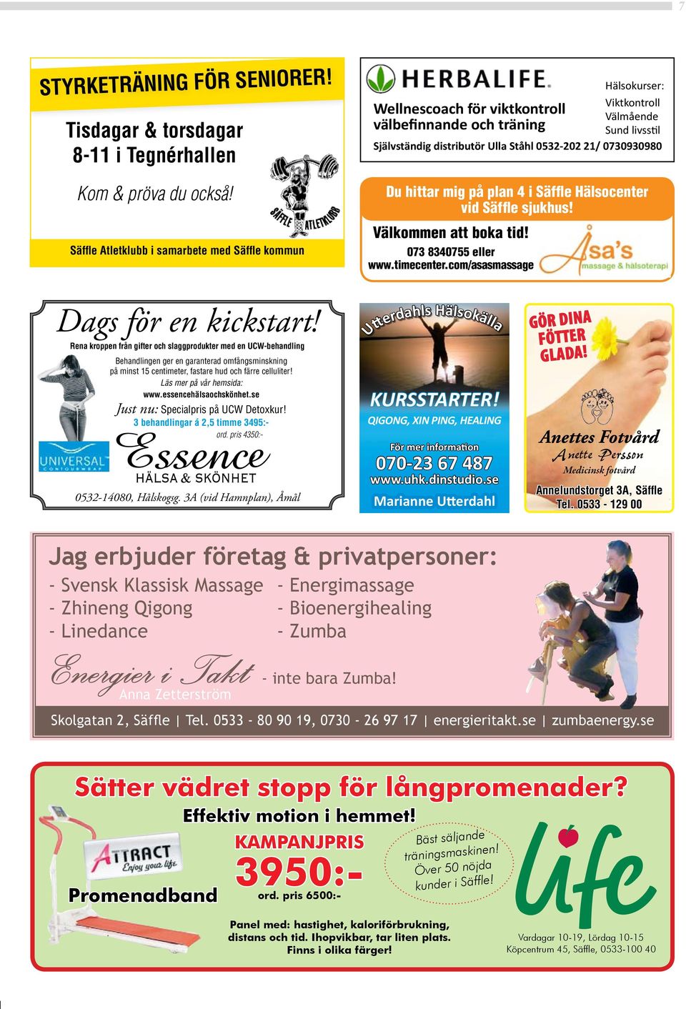 0730930980 Kom & pröva du också! säffl e atletklubb i samarbete med säffl e kommun Du hittar mig på plan 4 i Säffle Hälsocenter vid Säffle sjukhus! Välkommen att boka tid! 073 8340755 eller www.