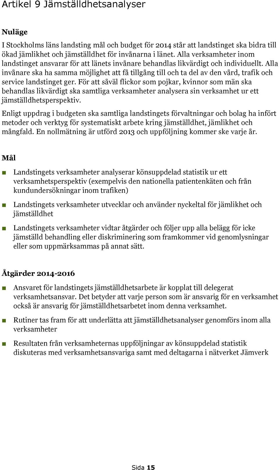 Alla invånare ska ha samma möjlighet att få tillgång till och ta del av den vård, trafik och service landstinget ger.