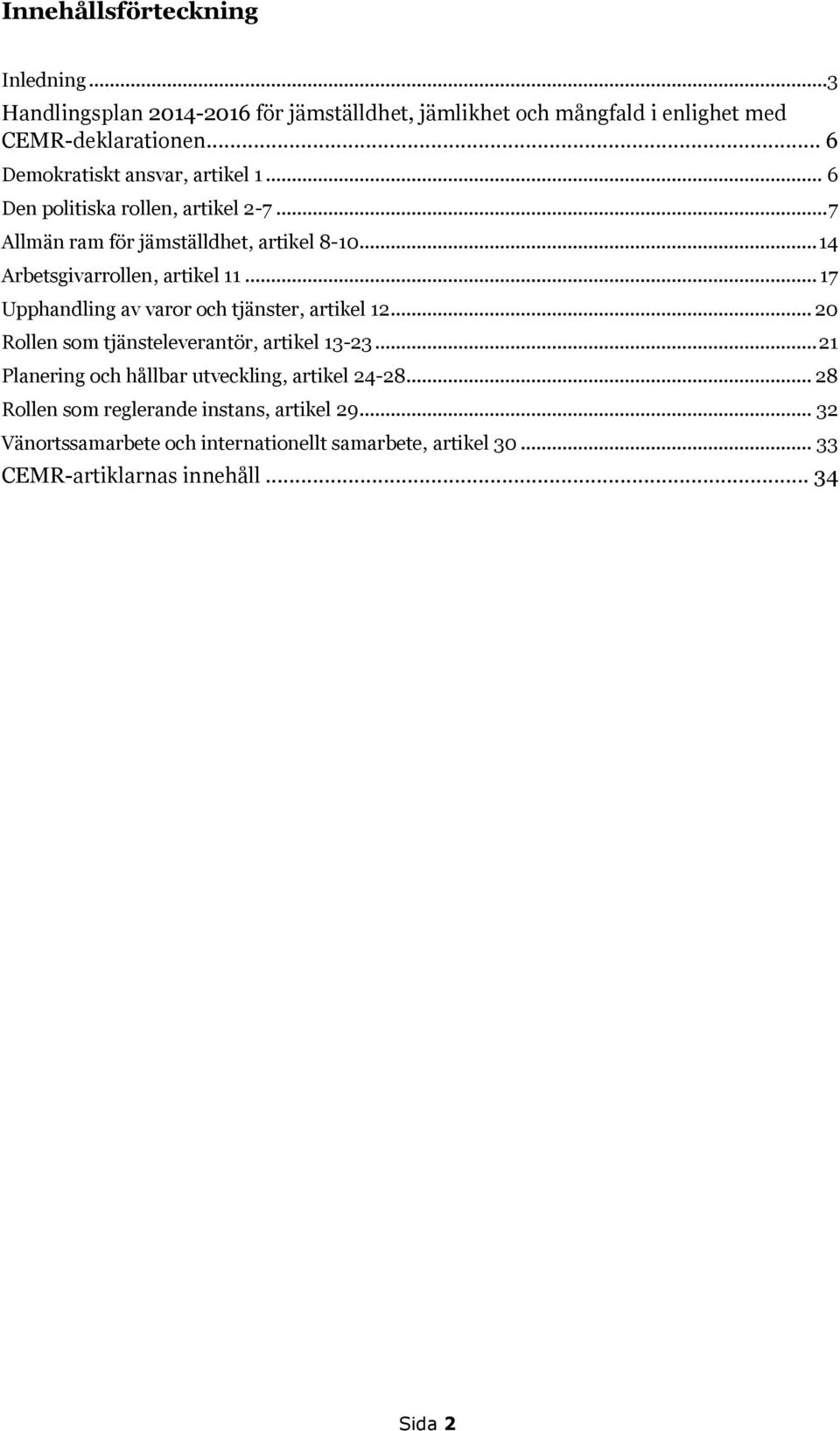 .. 14 Arbetsgivarrollen, artikel 11... 17 Upphandling av varor och tjänster, artikel 12... 20 Rollen som tjänsteleverantör, artikel 13-23.