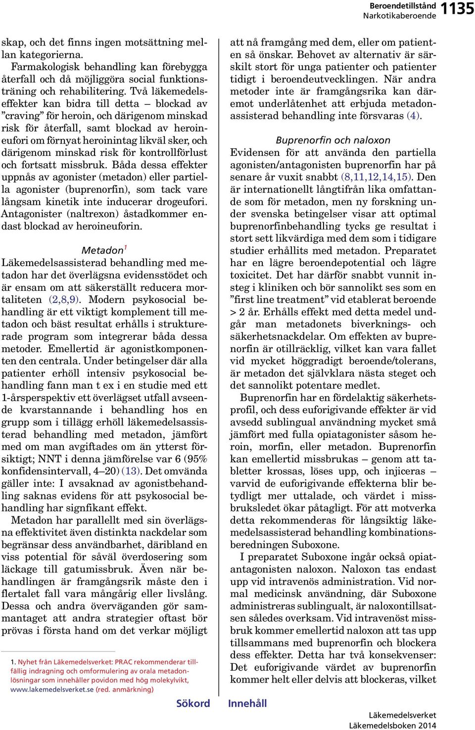 minskad risk för kontrollförlust och fortsatt missbruk.