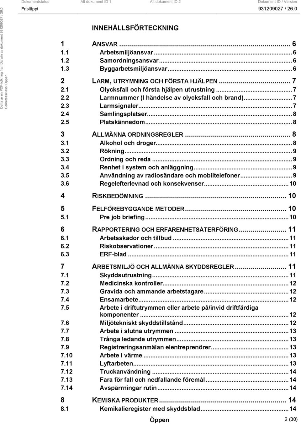 .. 8 3.1 Alkohol och droger...8 3.2 Rökning...9 3.3 Ordning och reda...9 3.4 Renhet i system och anläggning...9 3.5 Användning av radiosändare och mobiltelefoner...9 3.6 Regelefterlevnad och konsekvenser.