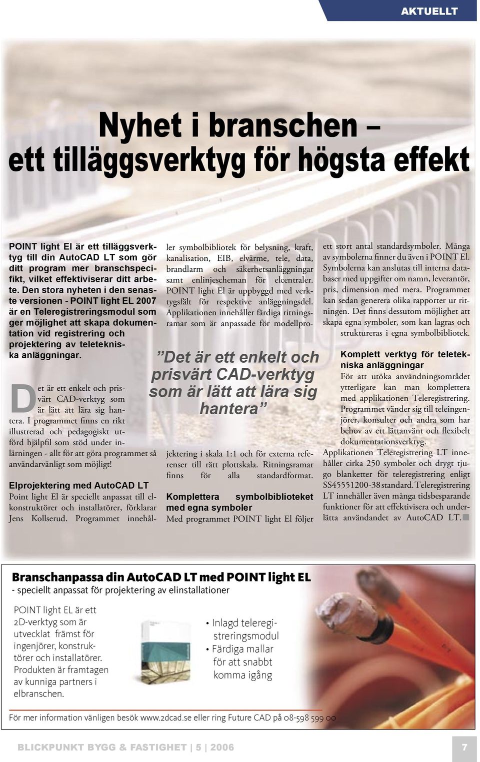 Det är ett enkelt och prisvärt CAD-verktyg som är lätt att lära sig hantera.