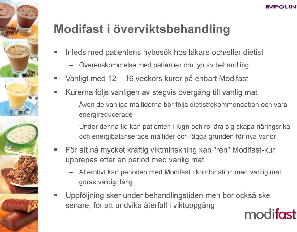 och ro lära sig skapa näringsrika och energibalanserade måltider och lägga grunden för nya vanor För att nå mycket kraftig viktminskning kan "ren" Modifast-kur upprepas efter en period med