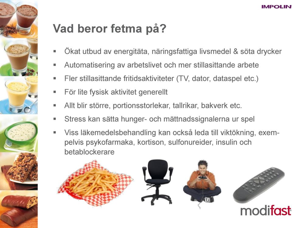 arbete Fler stillasittande fritidsaktiviteter (TV, dator, dataspel etc.