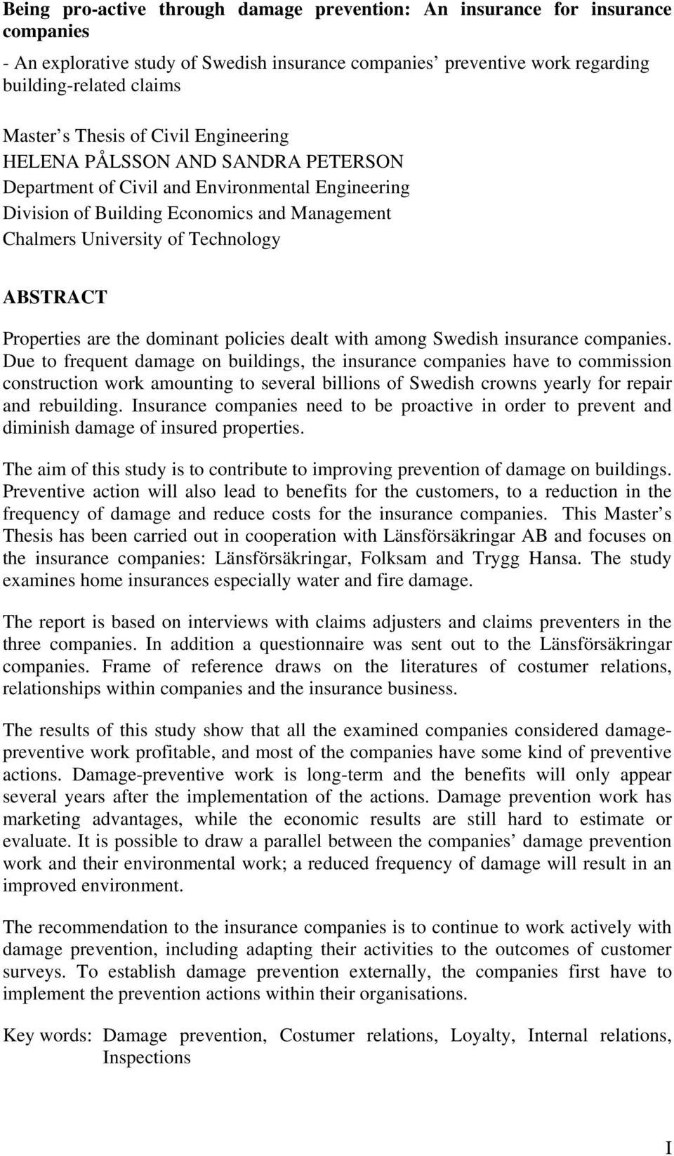 ABSTRACT Properties are the dominant policies dealt with among Swedish insurance companies.