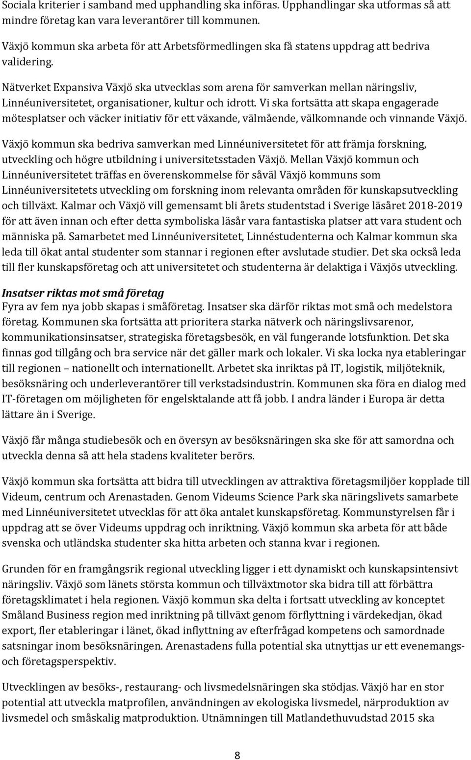 Nätverket Expansiva Växjö ska utvecklas som arena för samverkan mellan näringsliv, Linnéuniversitetet, organisationer, kultur och idrott.