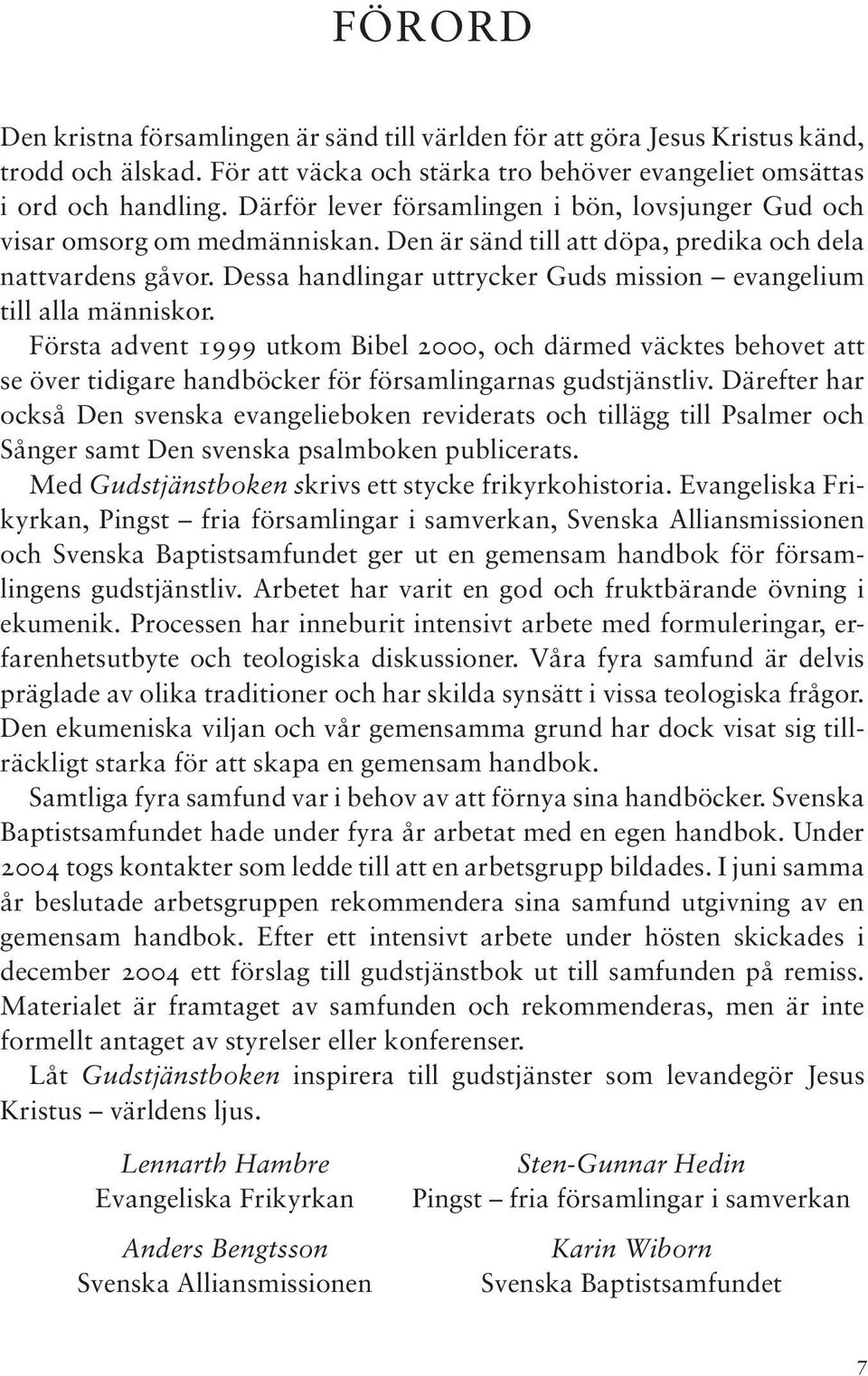 Dessa handlingar uttrycker Guds mission evangelium till alla människor.