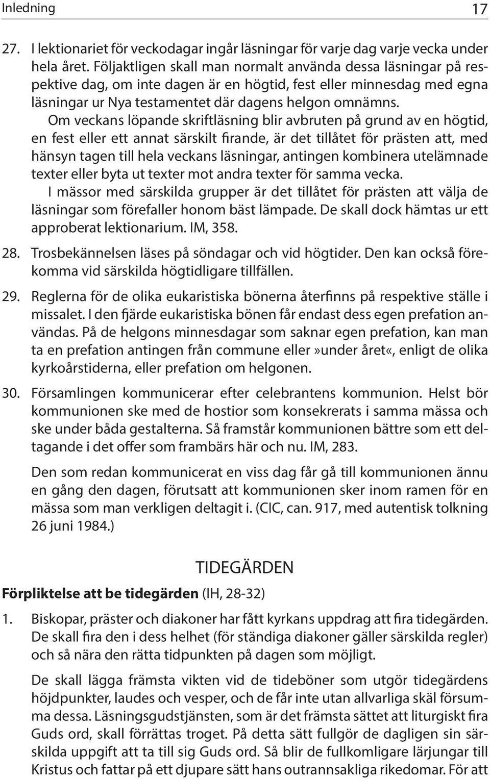 Om veckans löpande skriftläsning blir avbruten på grund av en högtid, en fest eller ett annat särskilt firande, är det tillåtet för prästen att, med hänsyn tagen till hela veckans läsningar, antingen