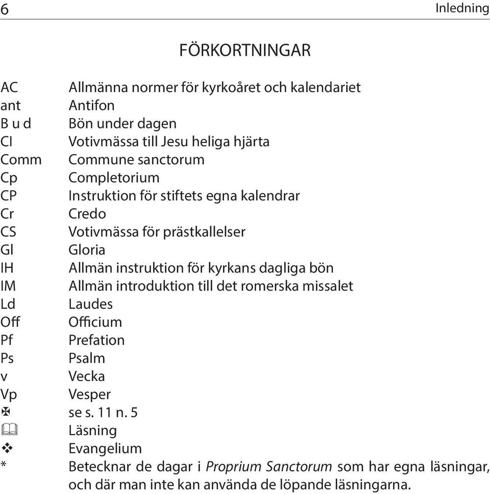 instruktion för kyrkans dagliga bön IM Allmän introduktion till det romerska missalet Ld Laudes Off Officium Pf Prefation Ps Psalm v Vecka Vp Vesper