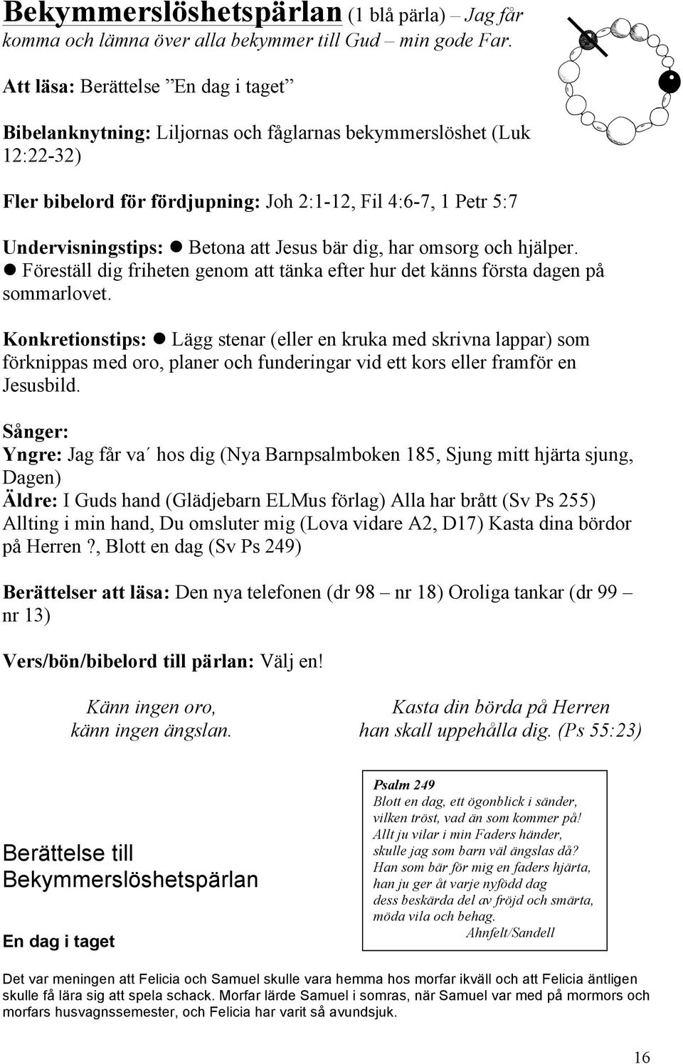 Betona att Jesus bär dig, har omsorg och hjälper. l Föreställ dig friheten genom att tänka efter hur det känns första dagen på sommarlovet.