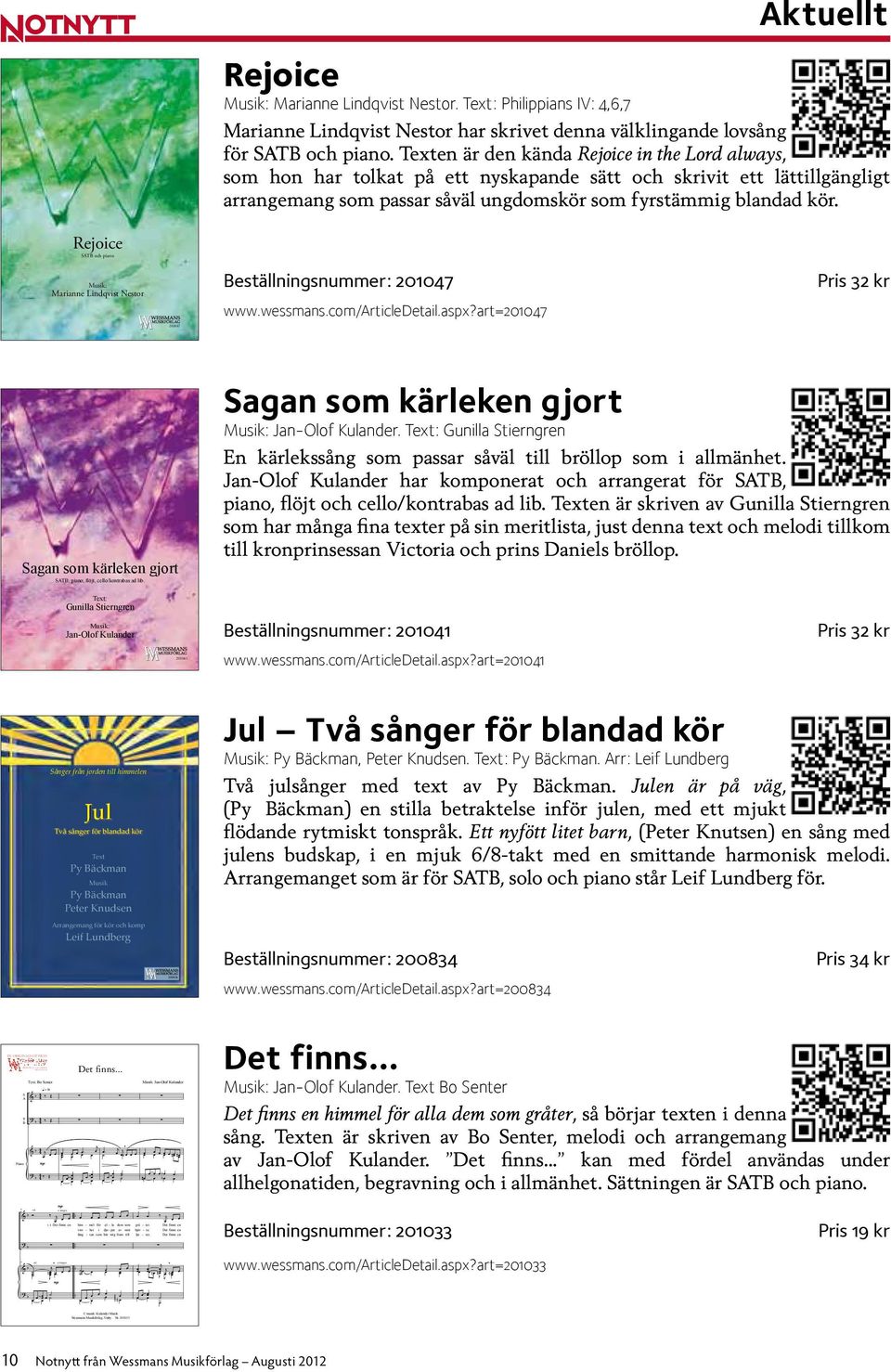 Reoice SATB och piano Marianne Lindqvist Nestor Beställningsnummer: 20107 wwwwessmanscom/articledetailaspxart=20107 20107 Sagan som kärleken gort SATB, piano, flöt, cello/kontraas ad li Sagan som