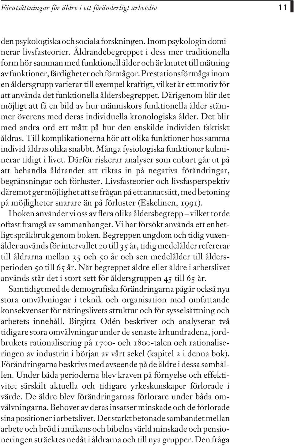 Prestationsförmåga inom en åldersgrupp varierar till exempel kraftigt, vilket är ett motiv för att använda det funktionella åldersbegreppet.