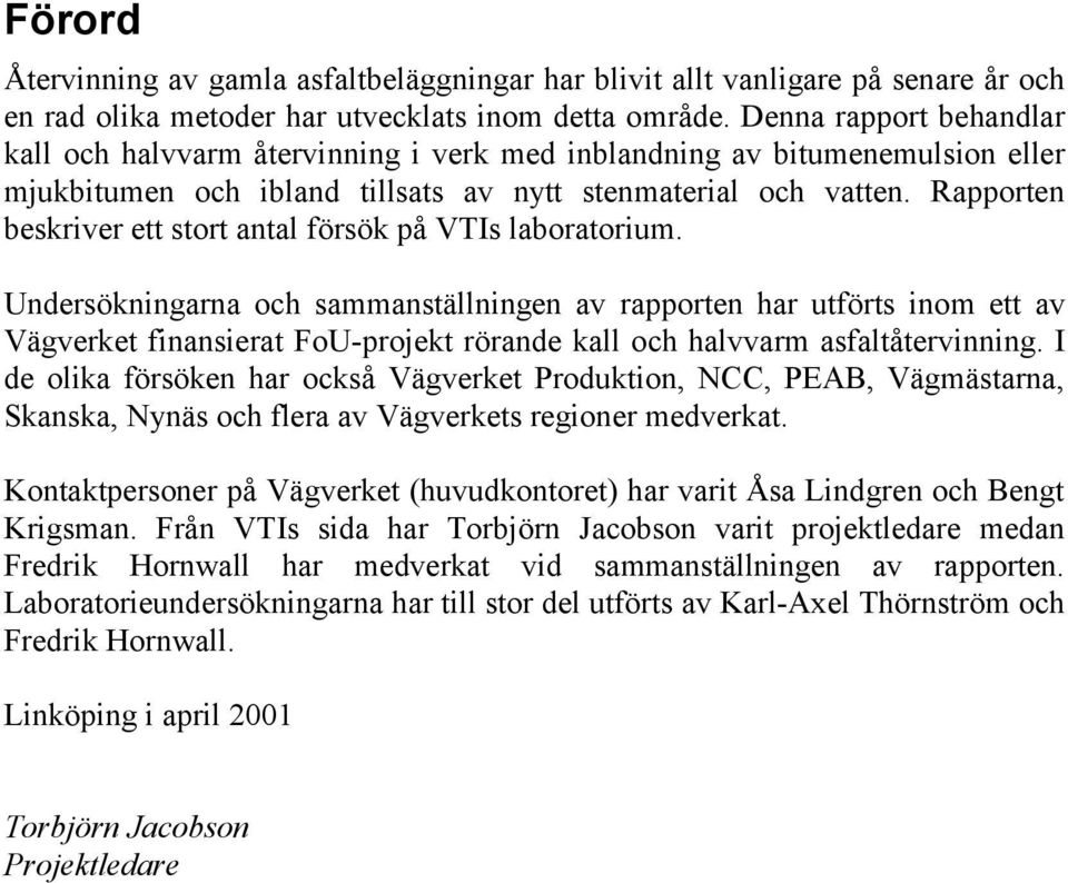 Rapporten beskriver ett stort antal försök på VTIs laboratorium.