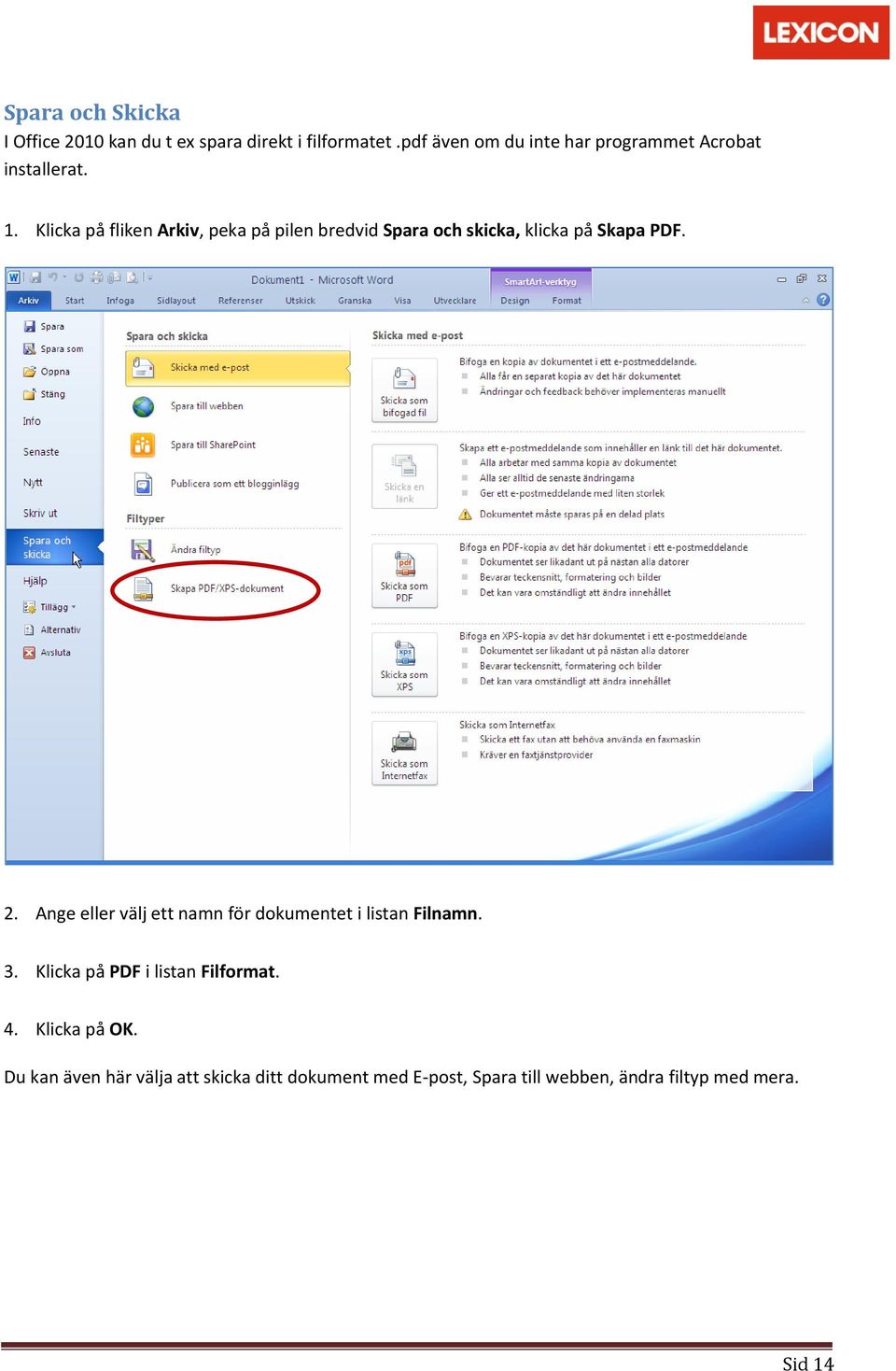 Klicka på fliken Arkiv, peka på pilen bredvid Spara och skicka, klicka på Skapa PDF. 2.