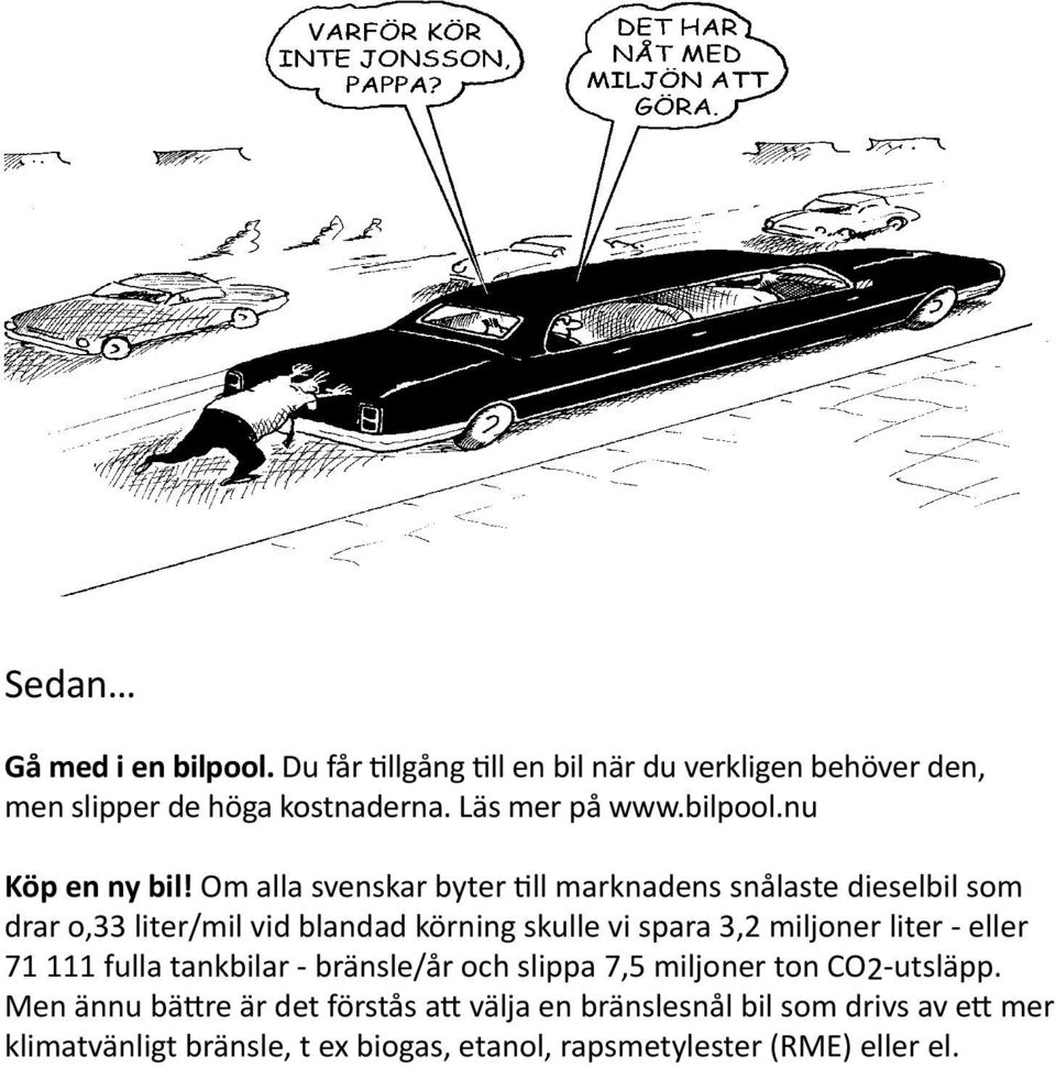 Om alla svenskar byter till marknadens snålaste dieselbil som drar o,33 liter/mil vid blandad körning skulle vi spara 3,2 miljoner