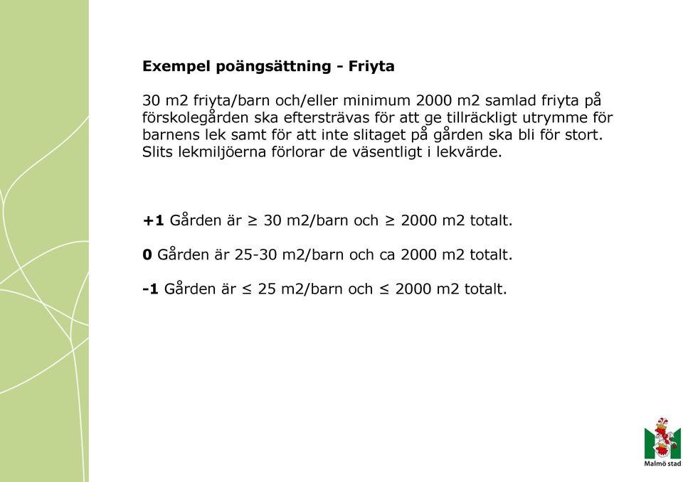 slitaget på gården ska bli för stort. Slits lekmiljöerna förlorar de väsentligt i lekvärde.