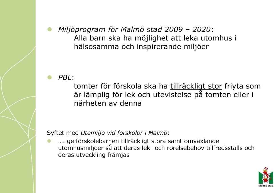 utevistelse på tomten eller i närheten av denna Syftet med Utemiljö vid förskolor i Malmö:.