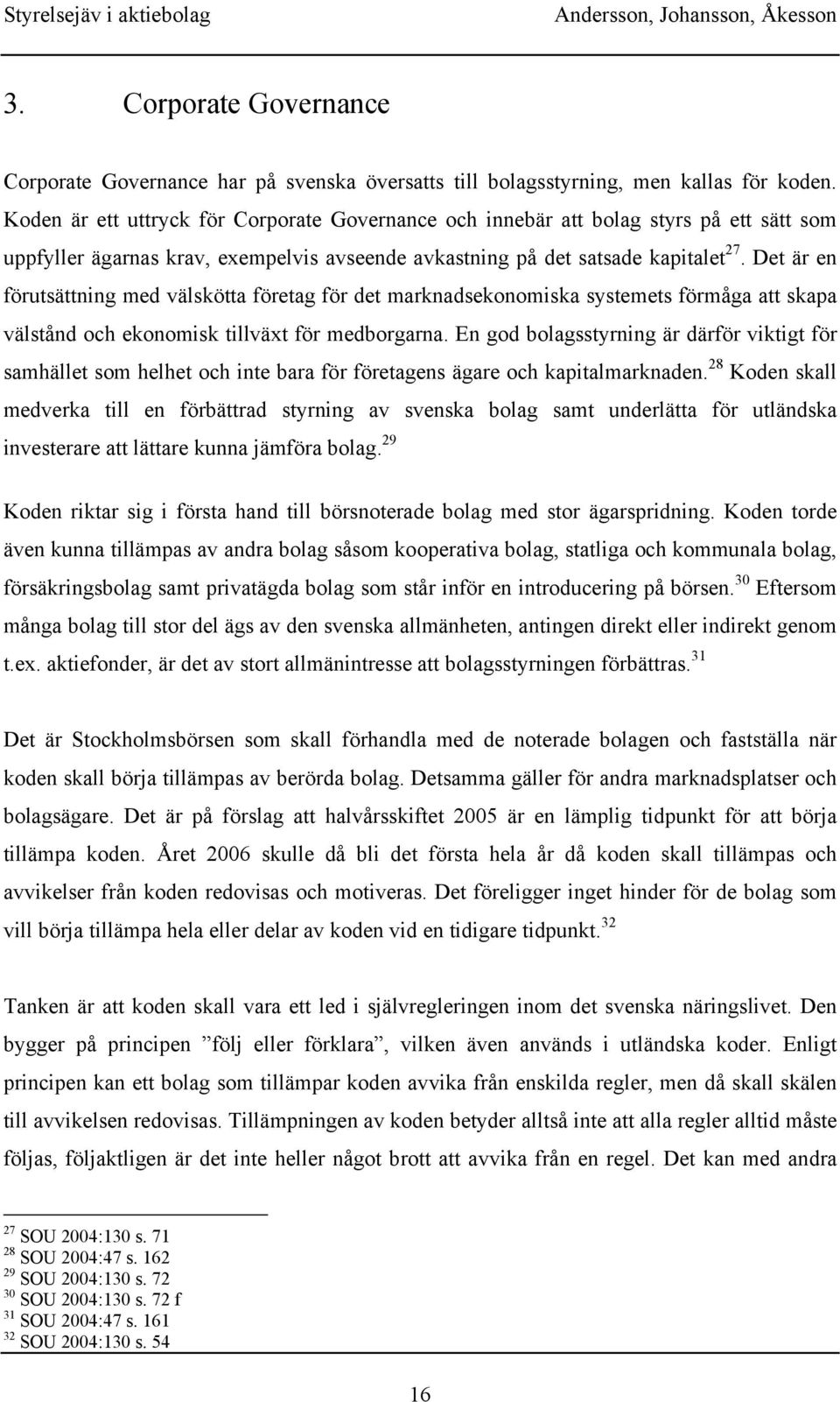 Det är en förutsättning med välskötta företag för det marknadsekonomiska systemets förmåga att skapa välstånd och ekonomisk tillväxt för medborgarna.