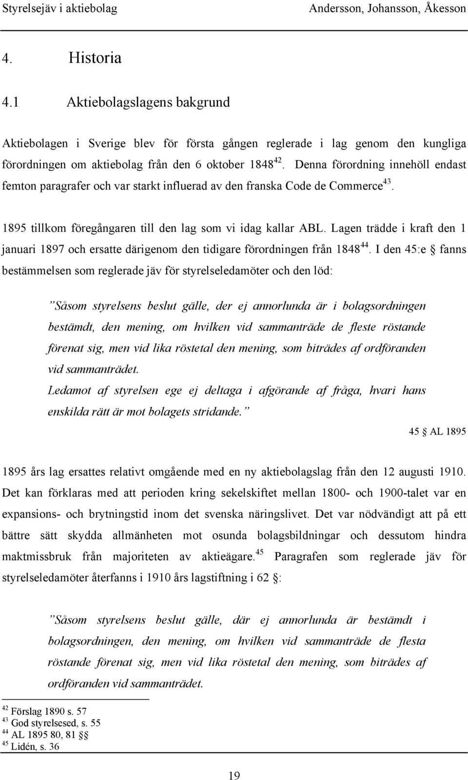 Lagen trädde i kraft den 1 januari 1897 och ersatte därigenom den tidigare förordningen från 1848 44.