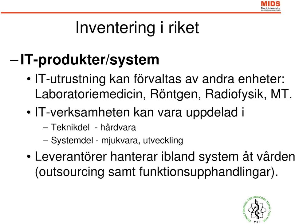 IT-verksamheten kan vara uppdelad i Teknikdel - hårdvara Systemdel -