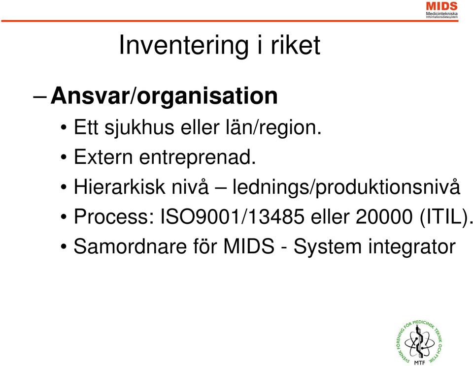 Hierarkisk nivå lednings/produktionsnivå Process: