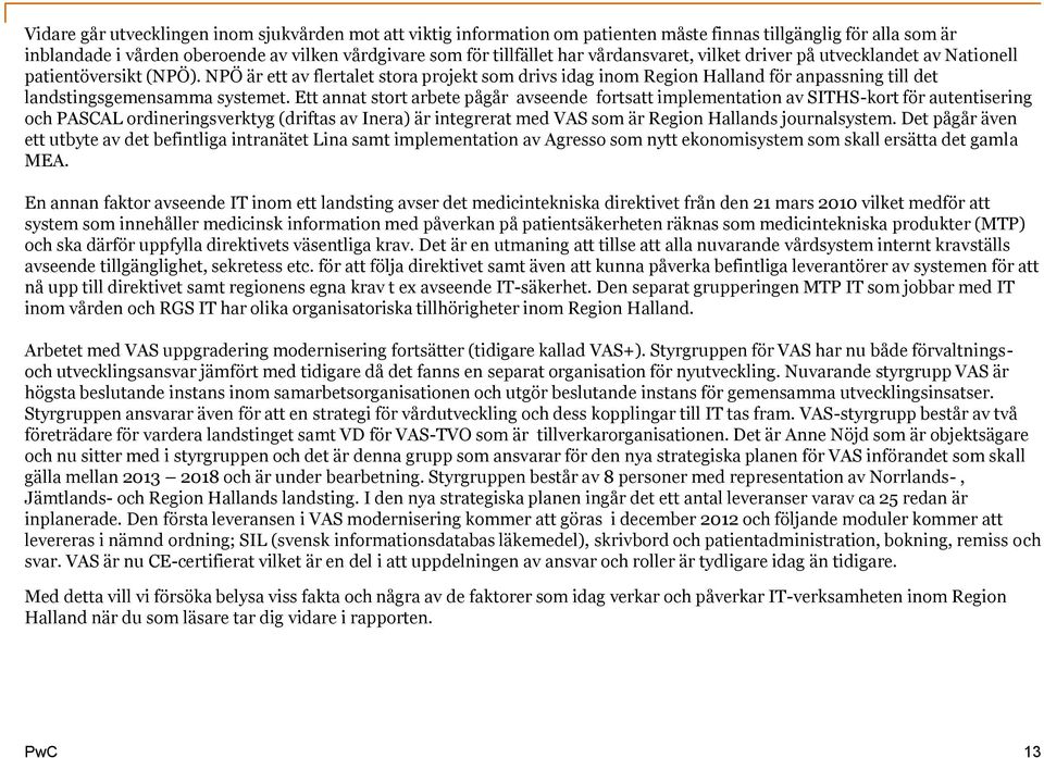 NPÖ är ett av flertalet stora projekt som drivs idag inom Region Halland för anpassning till det landstingsgemensamma systemet.