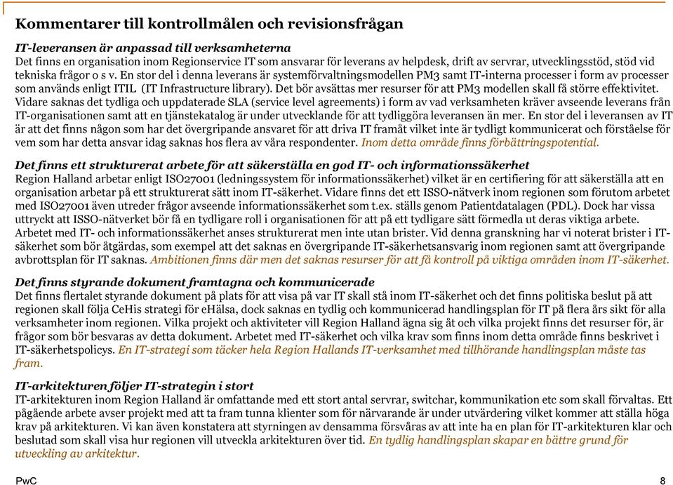 En stor del i denna leverans är systemförvaltningsmodellen PM3 samt IT-interna processer i form av processer som används enligt ITIL (IT Infrastructure library).