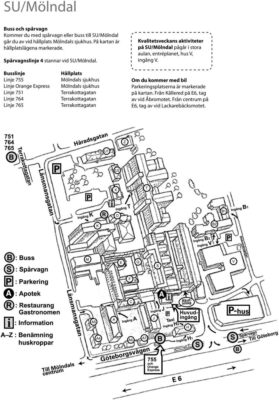 Kvalitetsveckans aktiviteter på SU/Mölndal pågår i stora aulan, entréplanet, hus V, ingång V.