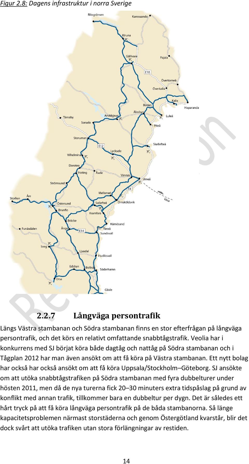 Ett nytt bolag har också har också ansökt om att få köra Uppsala/Stockholm Göteborg.