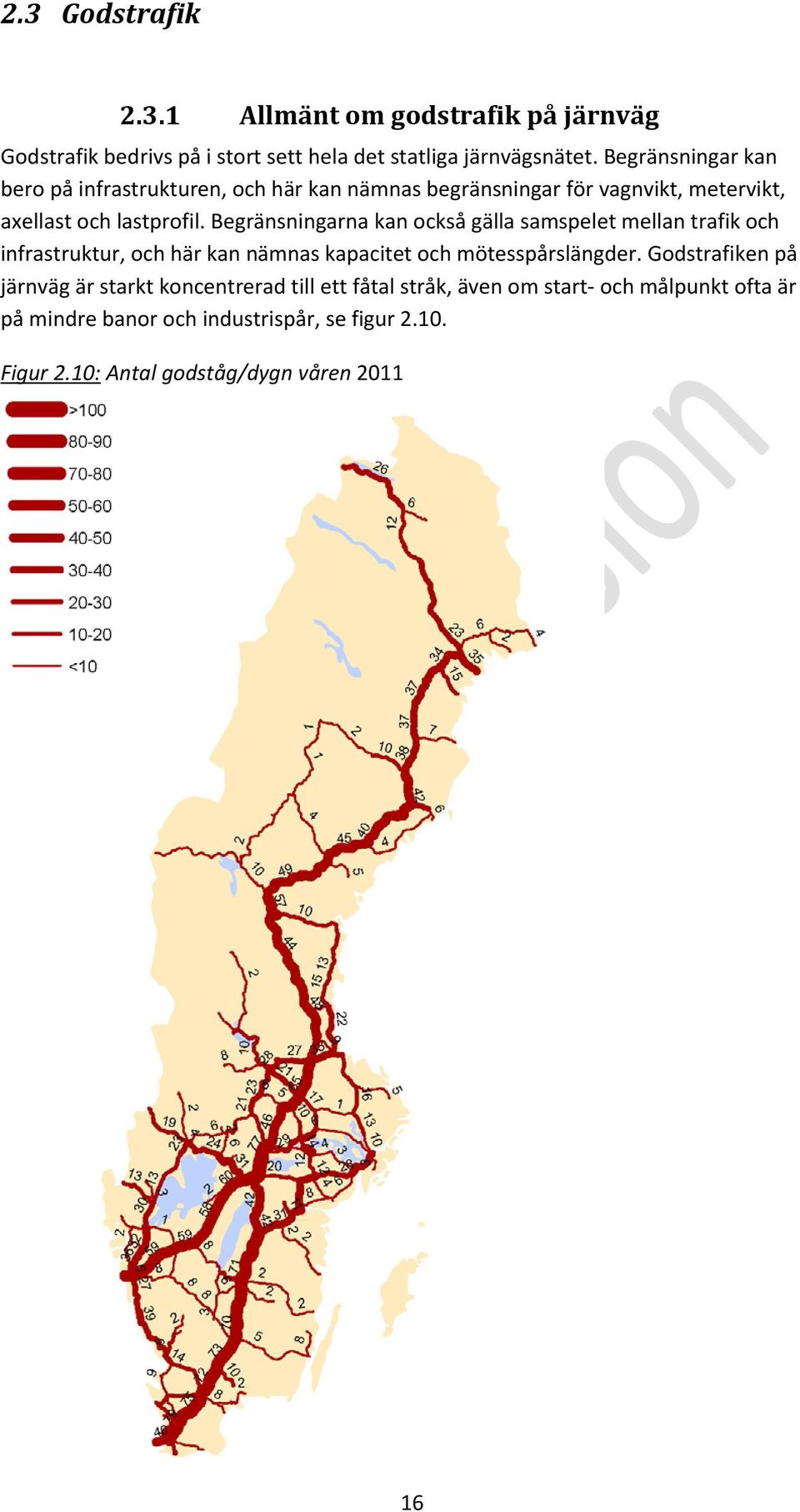 Begränsningarna kan också gälla samspelet mellan trafik och infrastruktur, och här kan nämnas kapacitet och mötesspårslängder.