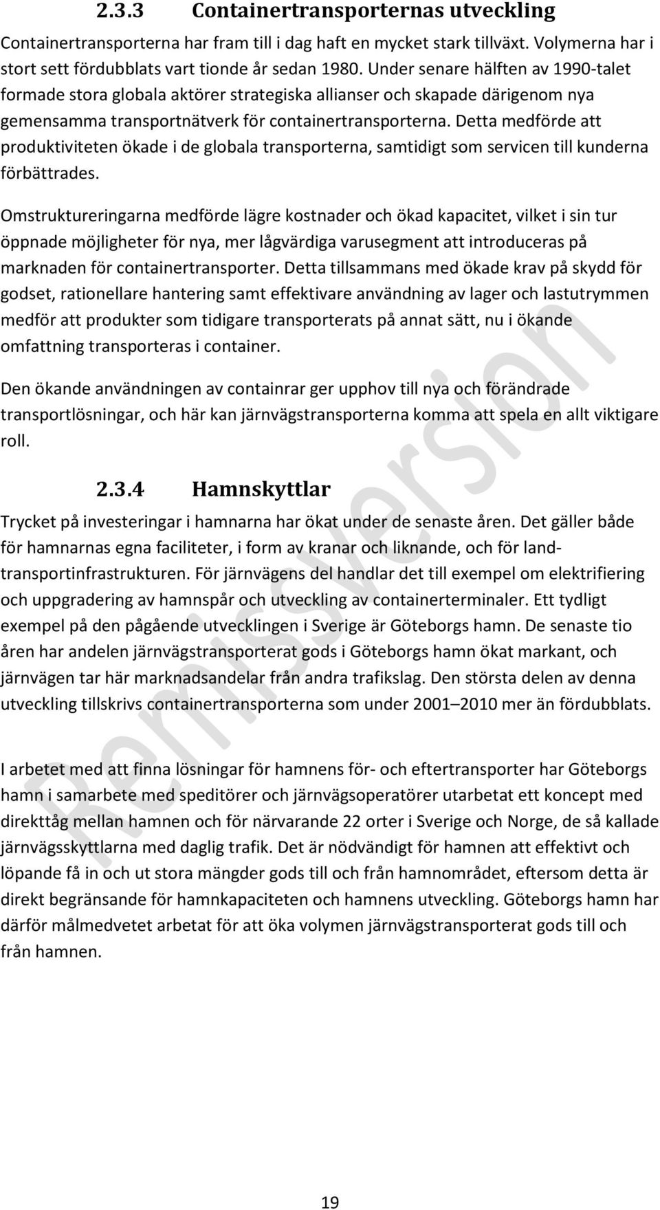 Detta medförde att produktiviteten ökade i de globala transporterna, samtidigt som servicen till kunderna förbättrades.