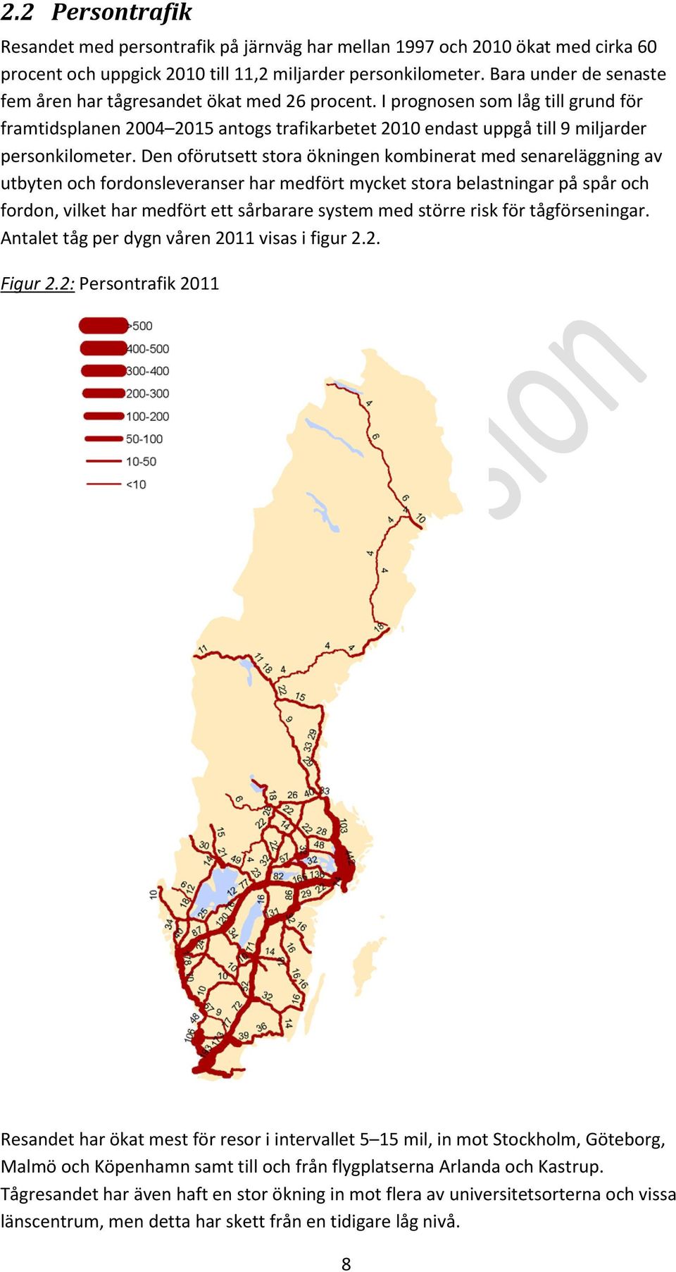 Den oförutsett stora ökningen kombinerat med senareläggning av utbyten och fordonsleveranser har medfört mycket stora belastningar på spår och fordon, vilket har medfört ett sårbarare system med