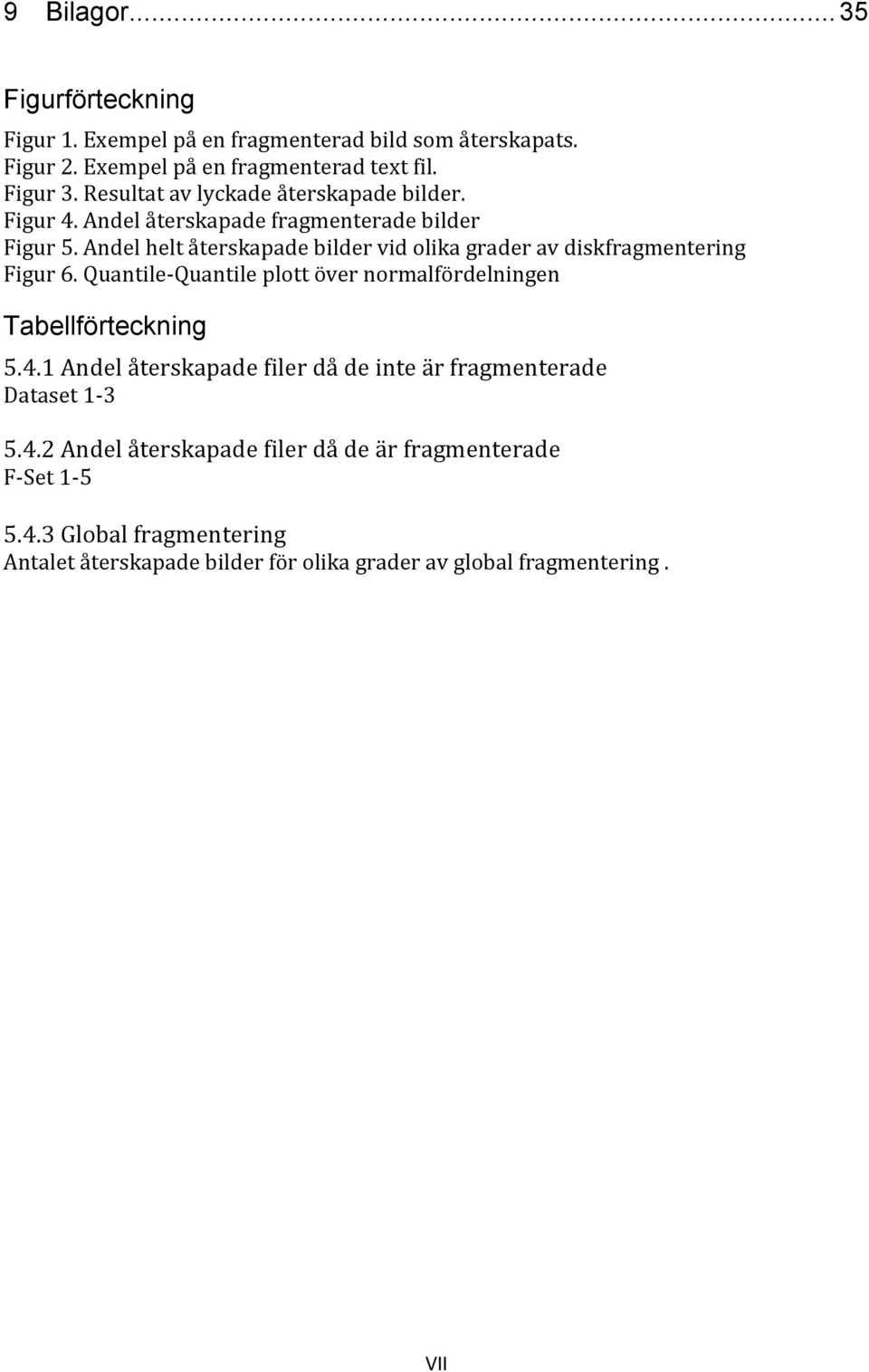 Andel helt återskapade bilder vid olika grader av diskfragmentering Figur 6. Quantile-Quantile plott över normalfördelningen Tabellförteckning 5.4.