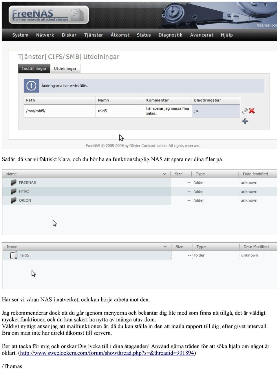 Väldigt nyttigt anser jag att mailfunktionen är, då du kan ställa in den att maila rapport till dig, efter givet intervall. Bra om man inte har direkt åtkomst till servern.