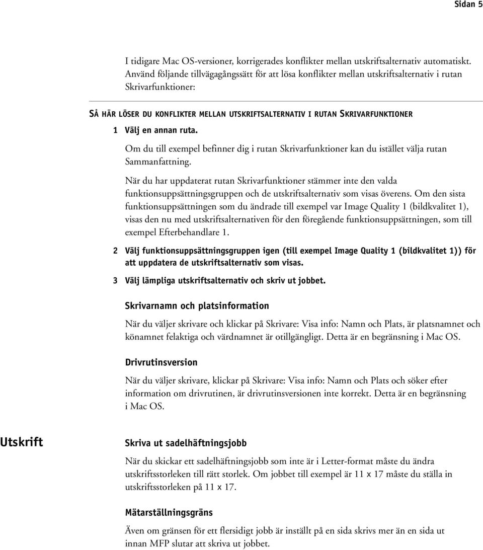 en annan ruta. Om du till exempel befinner dig i rutan Skrivarfunktioner kan du istället välja rutan Sammanfattning.