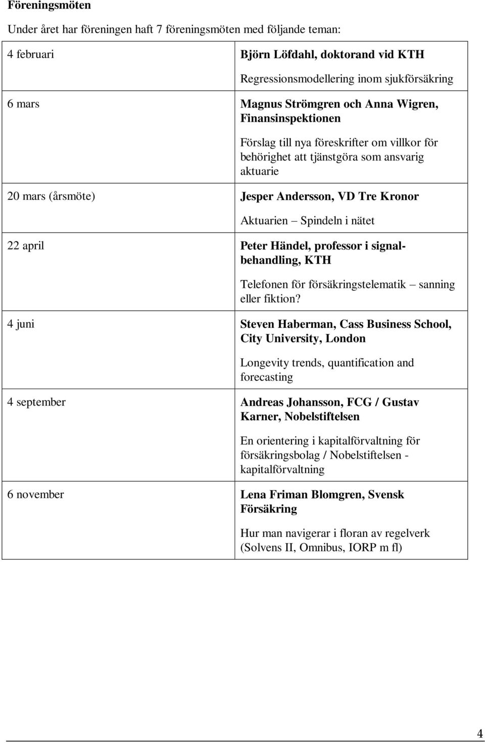 nätet 22 april Peter Händel, professor i signalbehandling, KTH Telefonen för försäkringstelematik sanning eller fiktion?